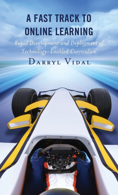 A Fast Track to Online Learning : Rapid Development and Deployment of Technology Enabled Curriculum, Paperback / softback Book