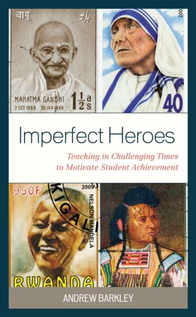 Imperfect Heroes : Teaching in Challenging Times to Motivate Student Achievement, EPUB eBook