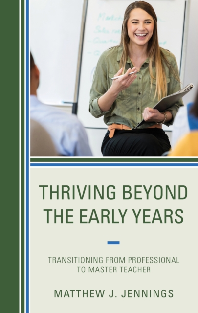Thriving Beyond the Early Years : Transitioning from Professional to Master Teacher, Hardback Book