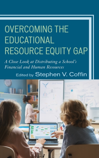 Overcoming the Educational Resource Equity Gap : A Close Look at Distributing a School’s Financial and Human Resources, Hardback Book