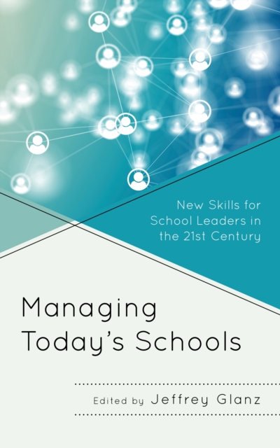 Managing Today’s Schools : New Skills for School Leaders in the 21st Century, Hardback Book