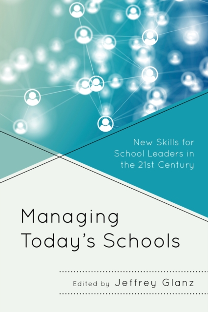 Managing Today’s Schools : New Skills for School Leaders in the 21st Century, Paperback / softback Book