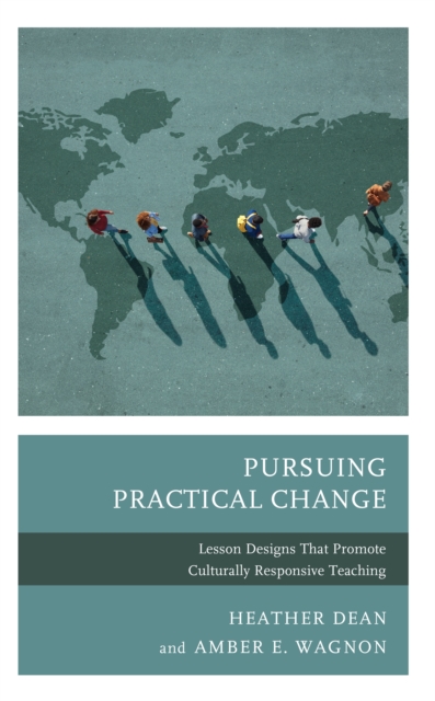 Pursuing Practical Change : Lesson Designs That Promote Culturally Responsive Teaching, Hardback Book