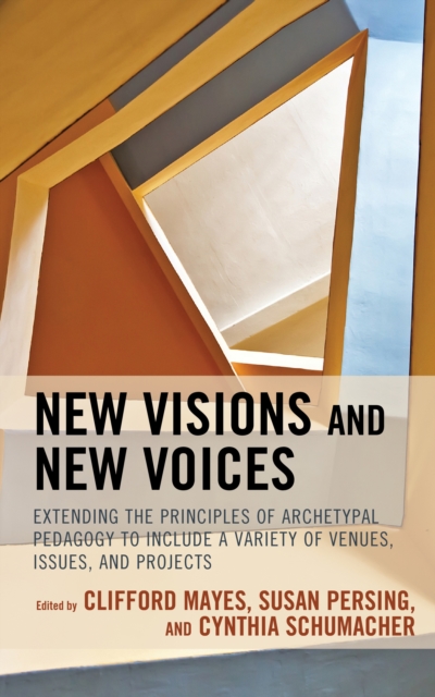 New Visions and New Voices : Extending the Principles of Archetypal Pedagogy to Include a Variety of Venues, Issues, and Projects, Hardback Book