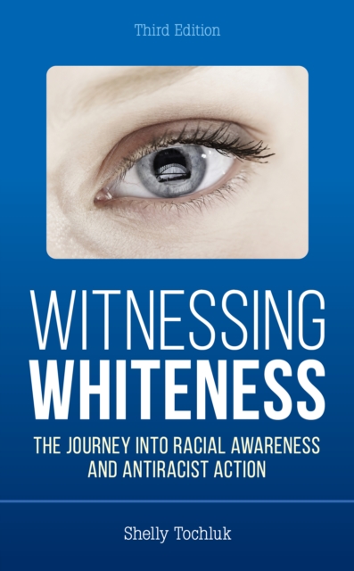 Witnessing Whiteness : The Journey into Racial Awareness and Antiracist Action, Hardback Book