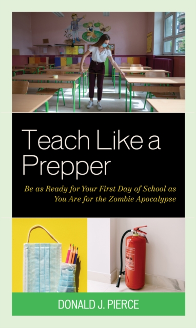 Teach Like a Prepper : Be as Ready for Your First Day of School as You Are for the Zombie Apocalypse, Hardback Book