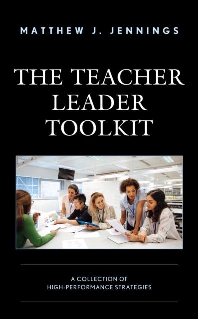 Teacher Leader Toolkit : A Collection of High-Performance Strategies, EPUB eBook