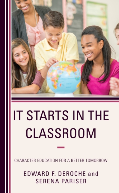 It Starts in the Classroom : Character Education for a Better Tomorrow, Paperback / softback Book