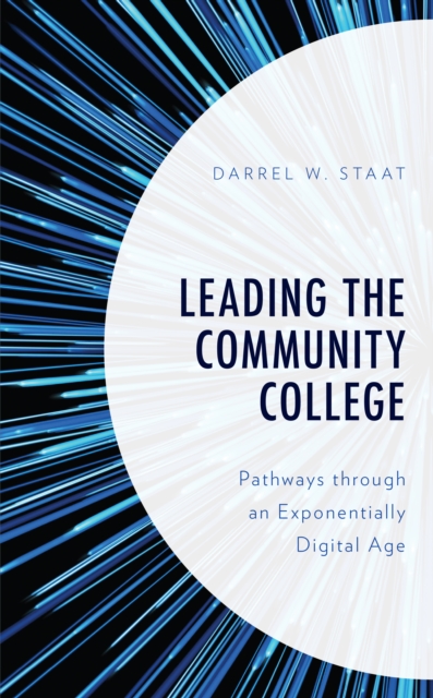 Leading the Community College : Pathways Through an Exponentially Digital Age, Hardback Book