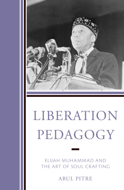 Liberation Pedagogy : Elijah Muhammad and the Art of Soul Crafting, Hardback Book