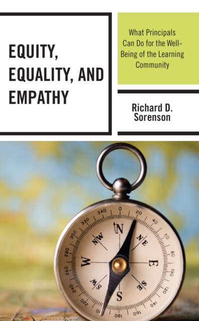 Equity, Equality, and Empathy : What Principals Can Do for the Well-Being of the Learning Community, Hardback Book