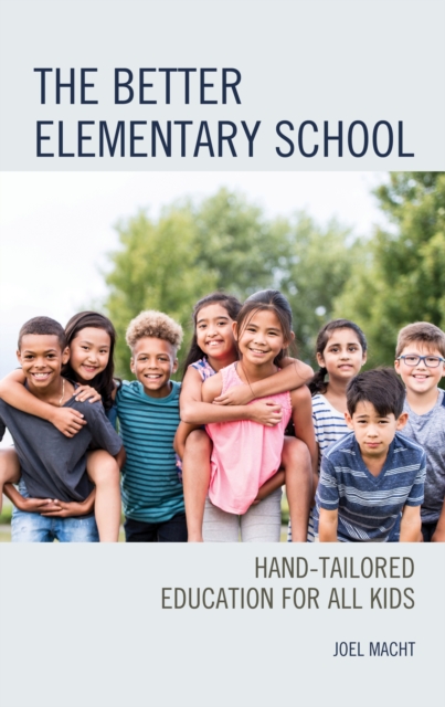 The Better Elementary School : Hand-Tailored Education for All Kids, Hardback Book