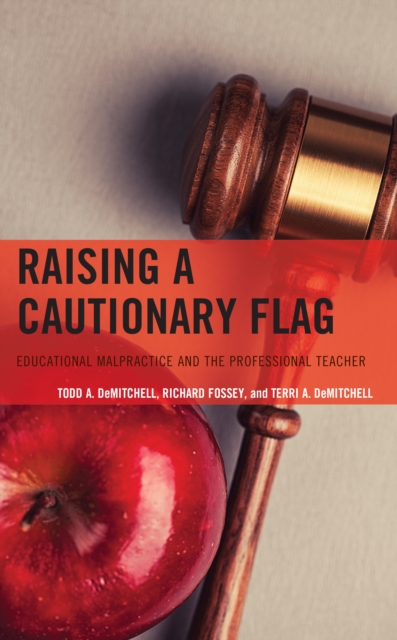 Raising a Cautionary Flag : Educational Malpractice and the Professional Teacher, Hardback Book