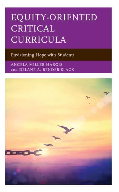 Equity-Oriented Critical Curricula : Envisioning Hope with Students, Hardback Book