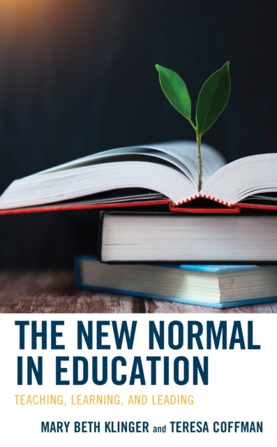 The New Normal in Education : Teaching, Learning, and Leading, Hardback Book