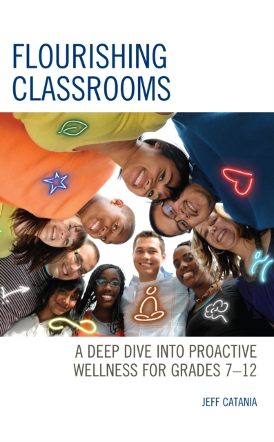 Flourishing Classrooms : A Deep Dive into Proactive Wellness for Grades 7-12, Paperback / softback Book