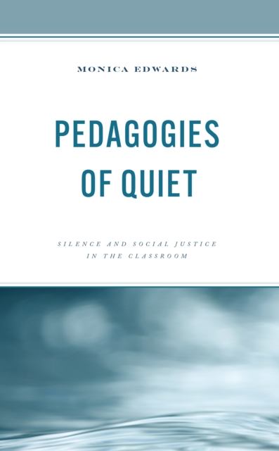 Pedagogies of Quiet : Silence and Social Justice in the Classroom, Hardback Book