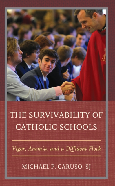 The Survivability of Catholic Schools : Vigor, Anemia, and a Diffident Flock, Hardback Book