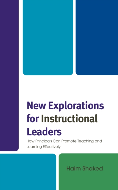 New Explorations for Instructional Leaders : How Principals Can Promote Teaching and Learning Effectively, Hardback Book