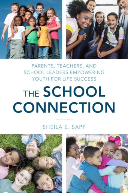 The School Connection : Parents, Teachers, and School Leaders Empowering Youth for Life Success, Paperback / softback Book