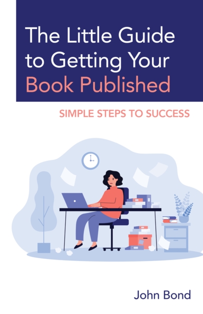 The Little Guide to Getting Your Book Published : Simple Steps to Success, Paperback / softback Book