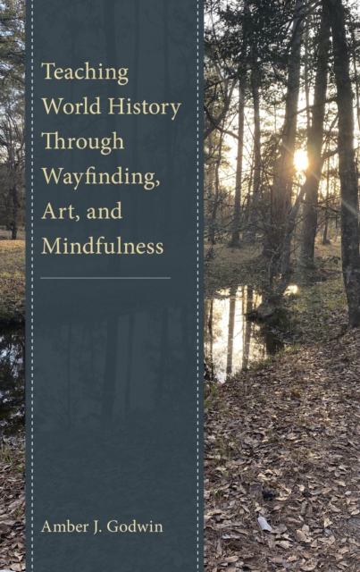 Teaching World History Through Wayfinding, Art, and Mindfulness, Hardback Book