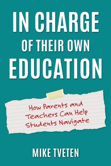 In Charge of Their Own Education : How Parents and Teachers Can Help Students Navigate, EPUB eBook