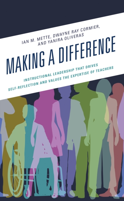 Making a Difference : Instructional Leadership That Drives Self-Reflection and Values the Expertise of Teachers, Hardback Book
