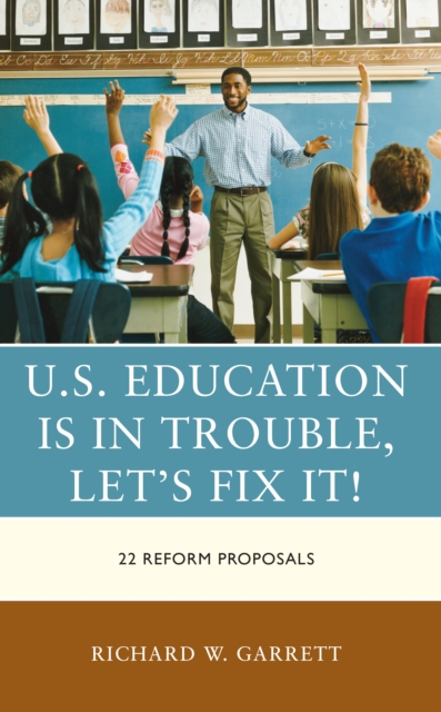 U.S. Education is in Trouble, Let's Fix It! : 22 Reform Proposals, Paperback / softback Book