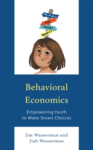 Behavioral Economics : Empowering Youth to Make Smart Choices, Hardback Book