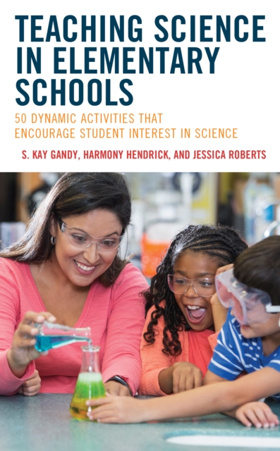 Teaching Science in Elementary Schools : 50 Dynamic Activities That Encourage Student Interest in Science, Paperback / softback Book