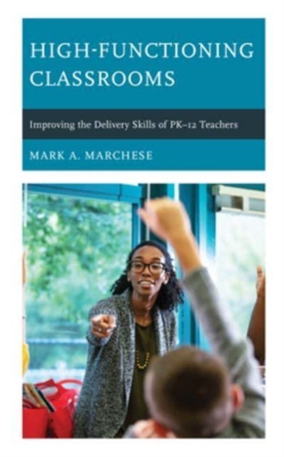 High-Functioning Classrooms : Improving the Delivery Skills of PK-12 Teachers, Paperback / softback Book