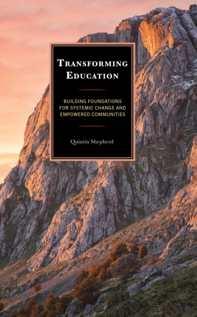 Transforming Education : Building Foundations for Systemic Change and Empowered Communities, Hardback Book