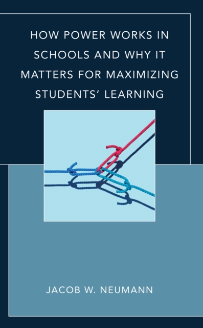 How Power Works in Schools and Why It Matters for Maximizing Students’ Learning, Hardback Book