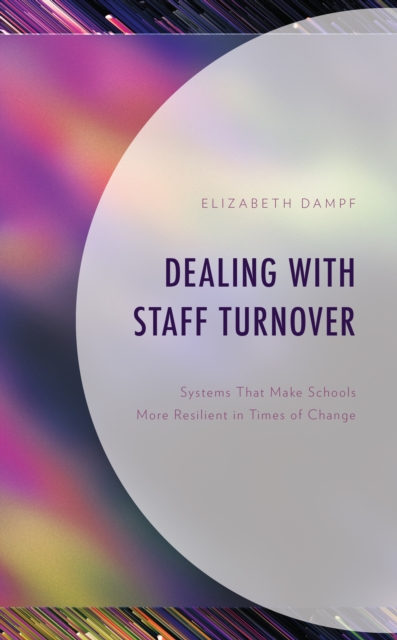 Dealing with Staff Turnover : Systems That Make Schools More Resilient in Times of Change, Paperback / softback Book