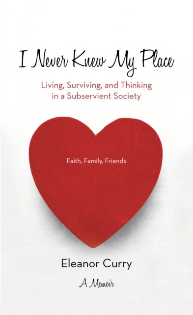 I Never Knew My Place : Living, Surviving, and Thinking in a Subservient Society, EPUB eBook