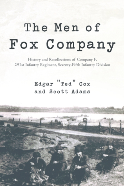 The Men of Fox Company : History and Recollections of Company F, 291St Infantry Regiment, Seventy-Fifth Infantry Division, EPUB eBook