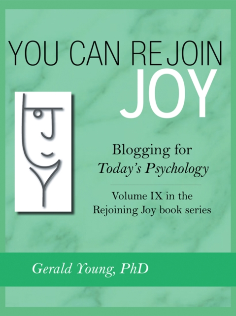 You Can Rejoin Joy: Blogging for Today's Psychology : Volume Ix in the Rejoining Joy Book Series, EPUB eBook