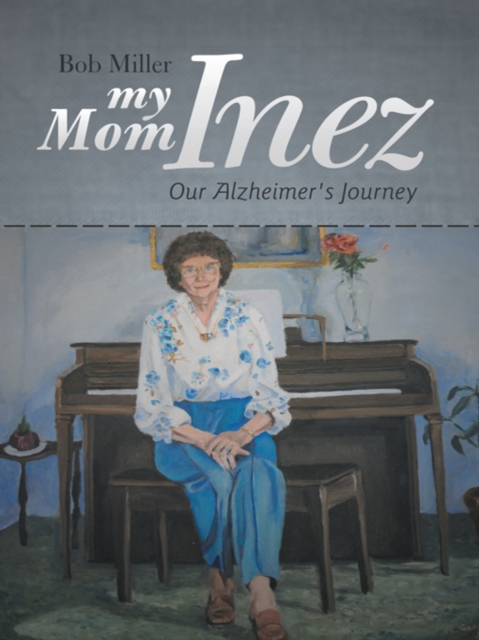 My Mom Inez : Our Alzheimer's Journey, EPUB eBook