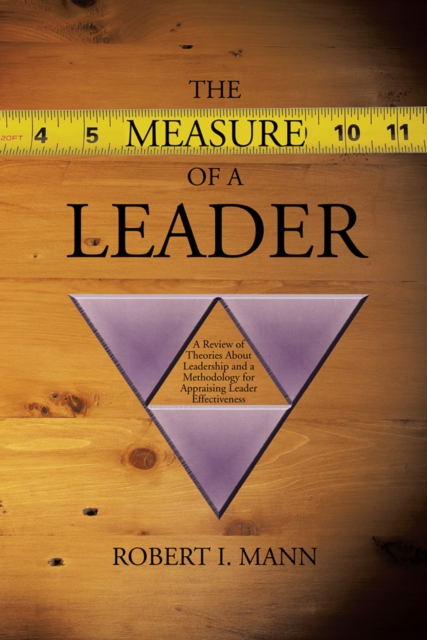 The Measure of a Leader : A Review of Theories About Leadership and a Methodology for Appraising Leader Effectiveness, EPUB eBook