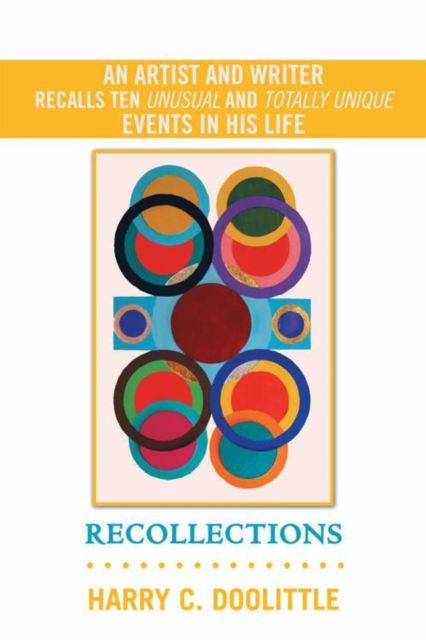 Recollections : An Artist and Writer Recalls Ten Unusual and Totally Unique Events in His Life, EPUB eBook