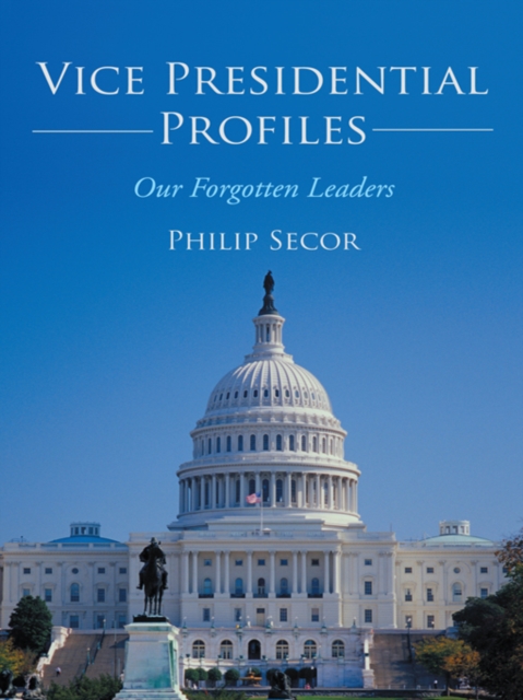 Vice Presidential Profiles : Our Forgotten Leaders, EPUB eBook