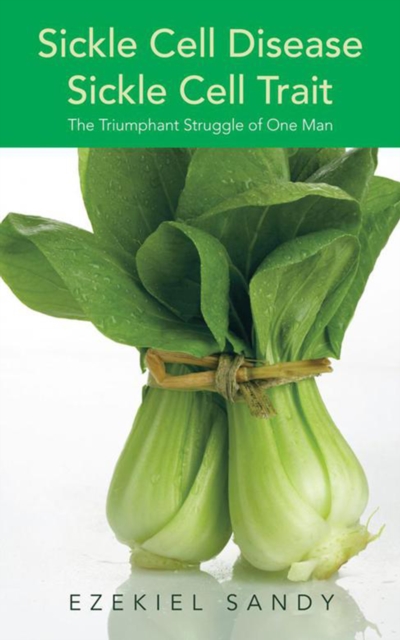 Sickle Cell Disease / Sickle Cell Trait : The Triumphant Struggle of One Man, EPUB eBook