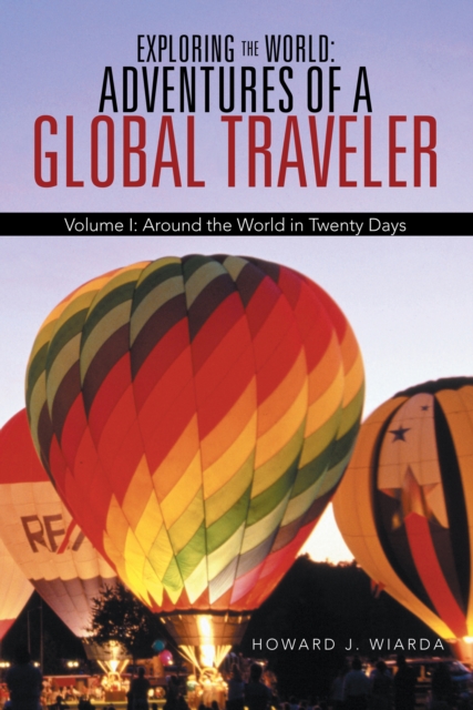 Exploring the World: Adventures of a Global Traveler : Volume I: Around the World in Twenty Days, EPUB eBook