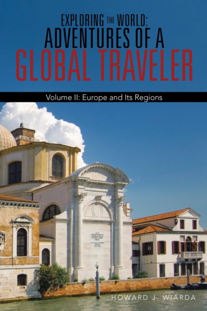 Exploring the World: Adventures of a Global Traveler : Volume Ii: Europe and Its Regions, EPUB eBook