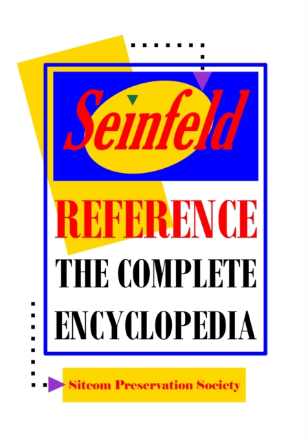 Seinfeld Reference: The Complete Encyclopedia with Biographies, Character Profiles & Episode Summaries, EPUB eBook