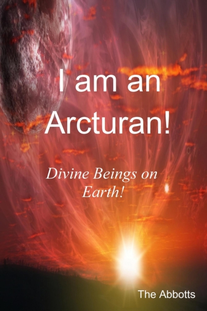 I Am an Arcturan!: Divine Beings on Earth!, EPUB eBook