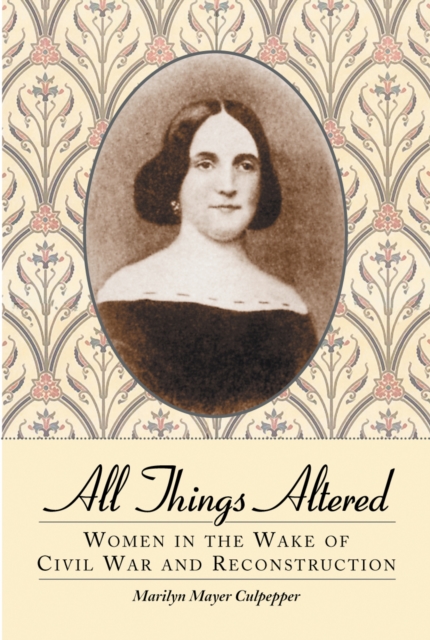 All Things Altered : Women in the Wake of Civil War and Reconstruction, EPUB eBook