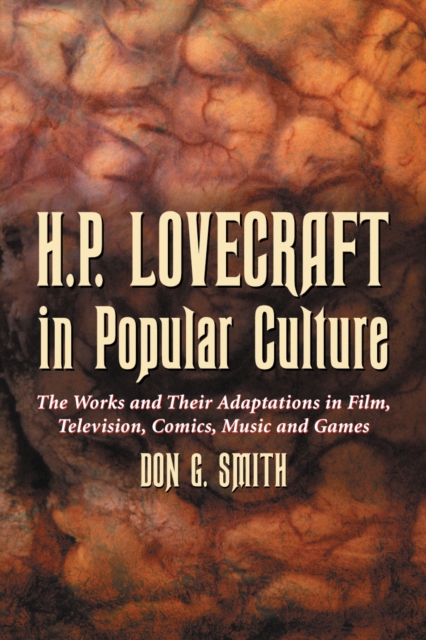 H.P. Lovecraft in Popular Culture : The Works and Their Adaptations in Film, Television, Comics, Music and Games, EPUB eBook