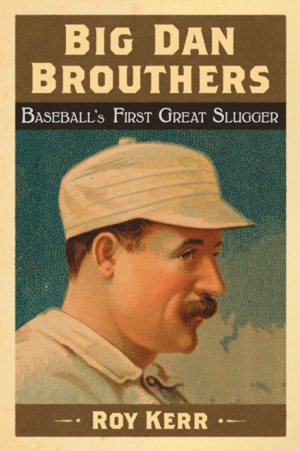 Big Dan Brouthers : Baseball's First Great Slugger, EPUB eBook